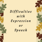 Difficulties with Expression or Speech